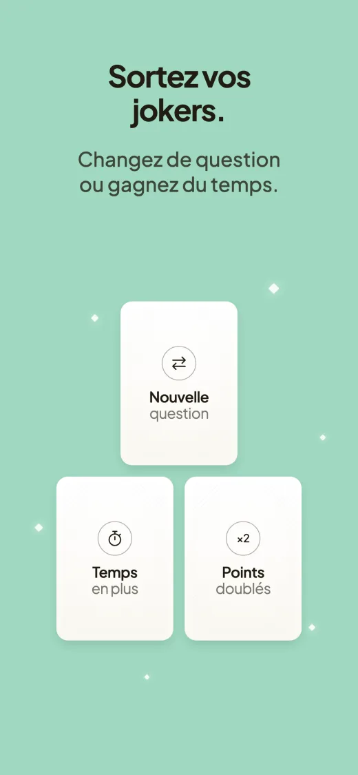 Sortez vos jokers. Changez de question ou gagnez du temps. Trois cartes : Nouvelle question, Temps en plus et Points doublés.