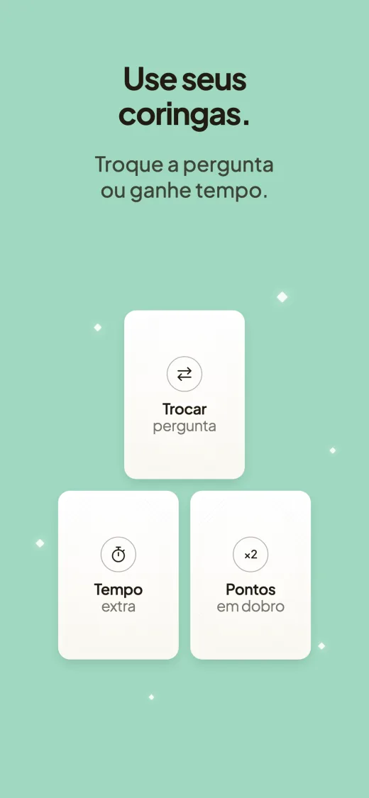 Use seus coringas. Troque a pergunta ou ganhe mais tempo. Três cartas: Trocar pergunta, Tempo extra e Pontos em dobro.